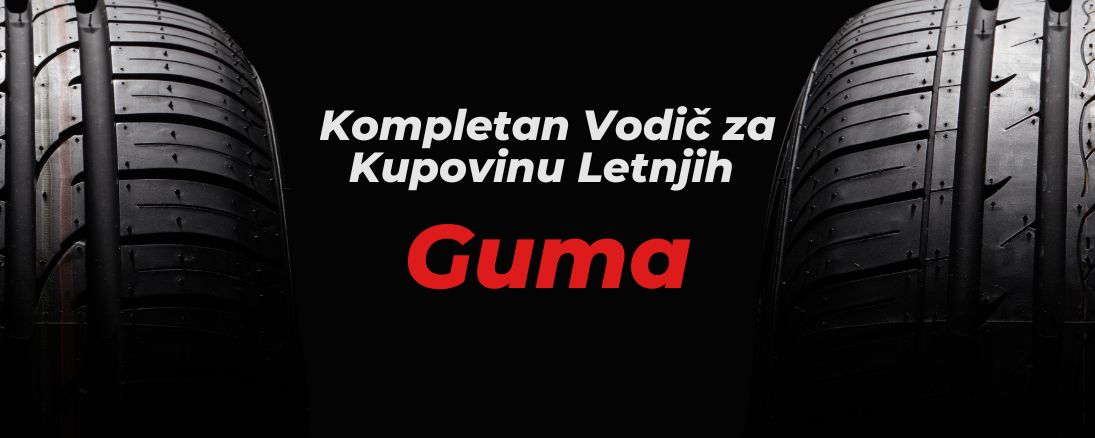 Kompletni Vodič za Kupovinu Letnjih Guma